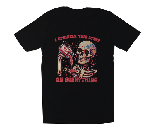 I SPRINKLE THIS STUFF ON EVERYTHING T-SHIRT