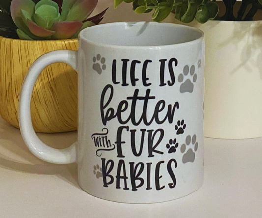 LIFE IS BETTER WITH FUR BABIES 11 OZ MUG