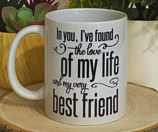 LOVE OF MY LIFE 11 OZ MUG