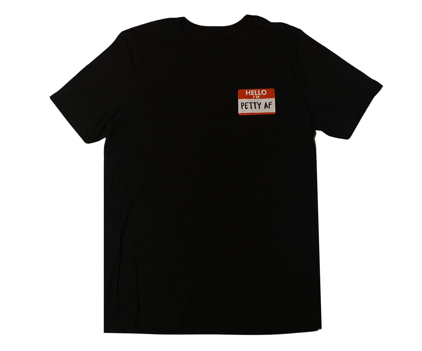 HELLO I'M PETTY AF T-SHIRT